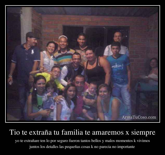 Tio te extraña tu familia te amaremos x siempre