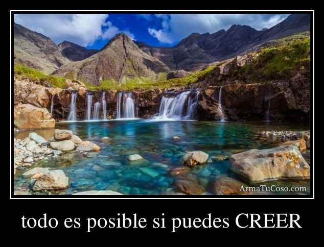 todo es posible si puedes CREER