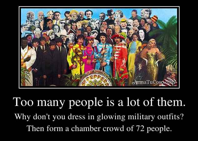 Too many people is a lot of them.