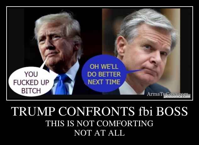 TRUMP CONFRONTS fbi BOSS