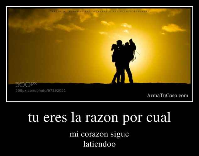 tu eres la razon por cual