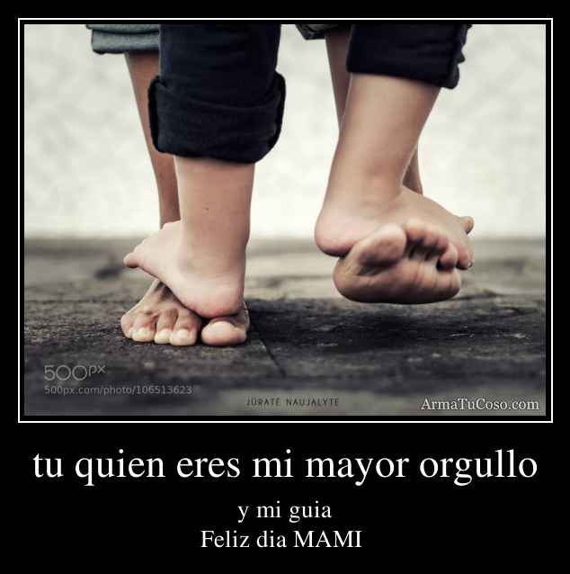 tu quien eres mi mayor orgullo