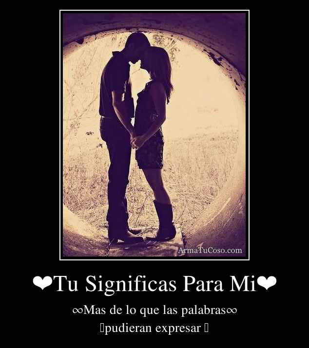 ❤Tu Significas Para Mi❤