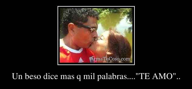 Un beso dice mas q mil palabras....