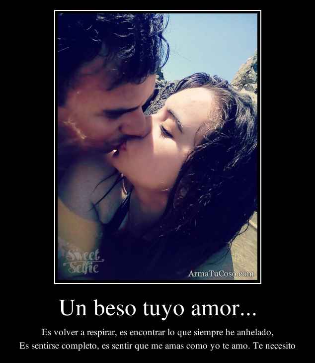 Un beso tuyo amor...