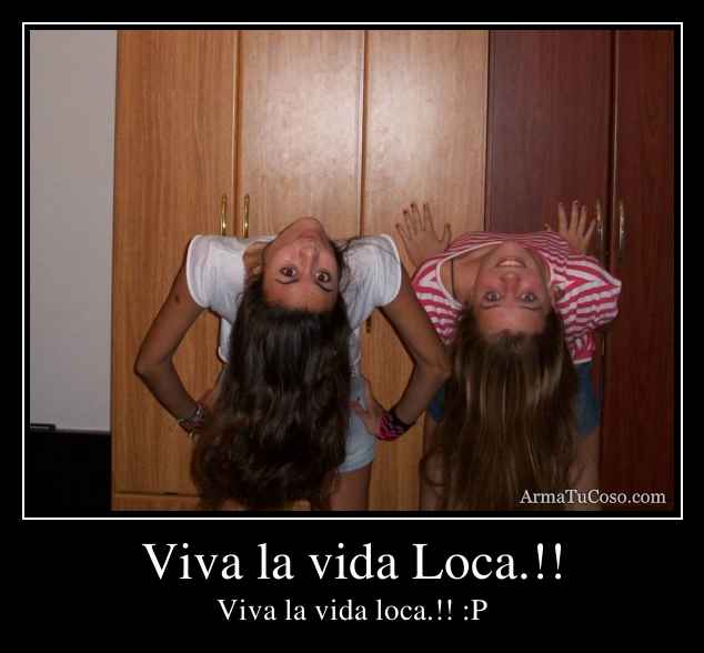 Viva la vida Loca.!!
