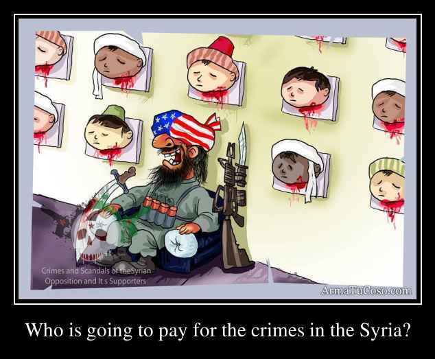 Who is going to pay for the crimes in the Syria?