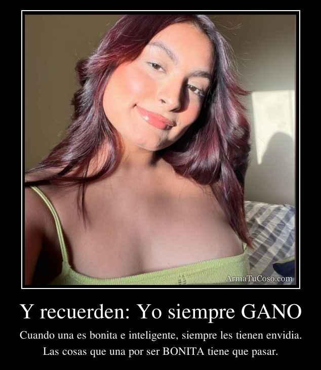 Y recuerden: Yo siempre GANO