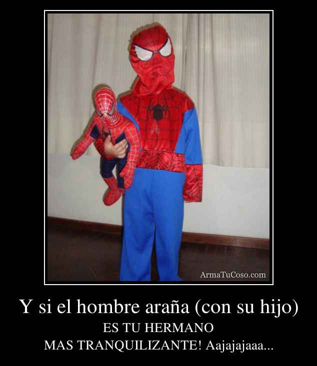 Y si el hombre araña (con su hijo)
