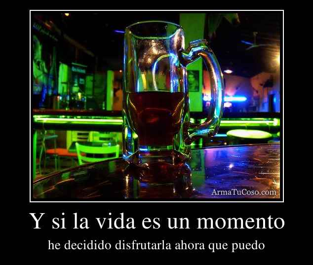 Y si la vida es un momento