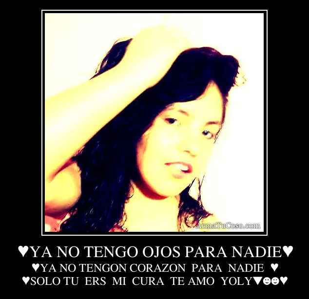 ♥YA NO TENGO OJOS PARA NADIE♥