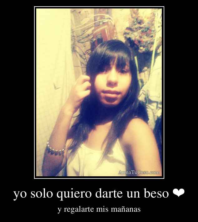 yo solo quiero darte un beso ❤