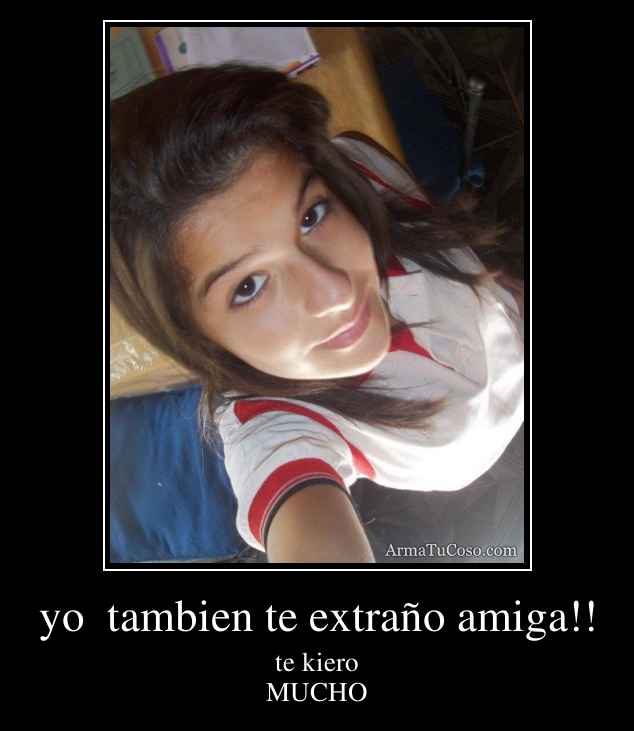 yo  tambien te extraño amiga!!