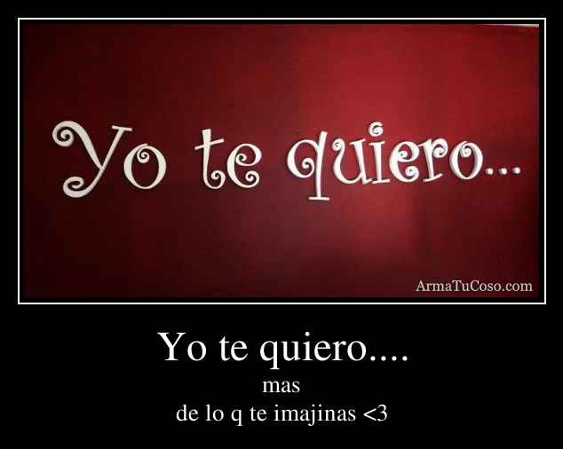 Imagenes De Te Quiero Yo Mas | yo te quiero Imagenes De Te Quiero Yo Mas | yo te quiero