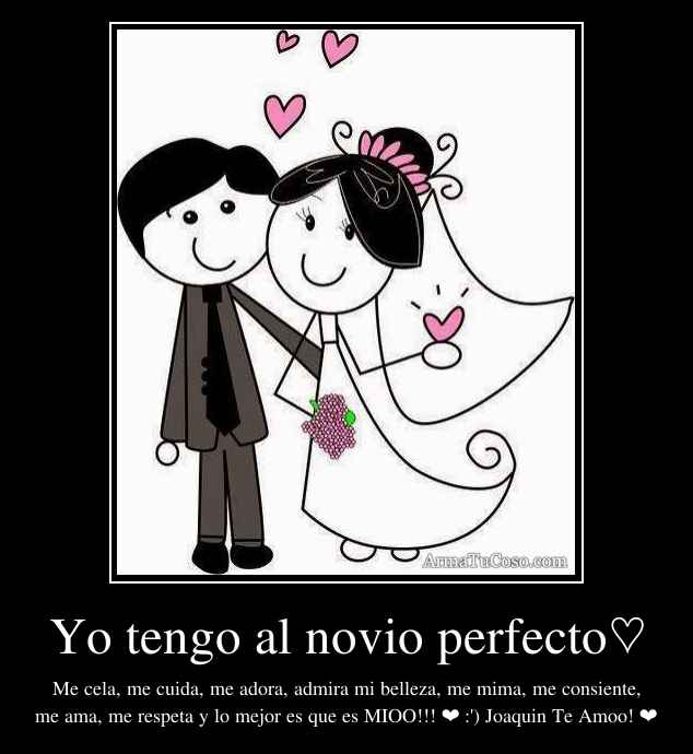 Yo tengo al novio perfecto♡