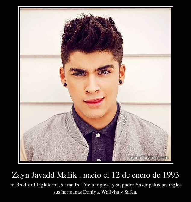 Zayn Javadd Malik , nacio el 12 de enero de 1993